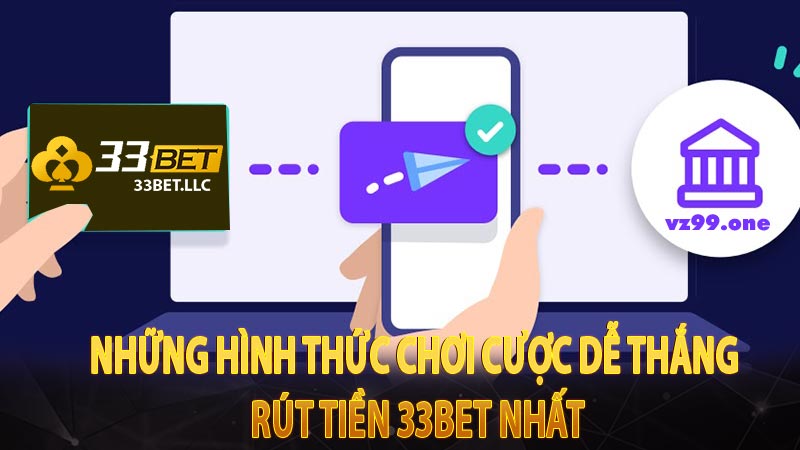 Những hình thức chơi cược dễ thắng rút tiền 33BET nhất