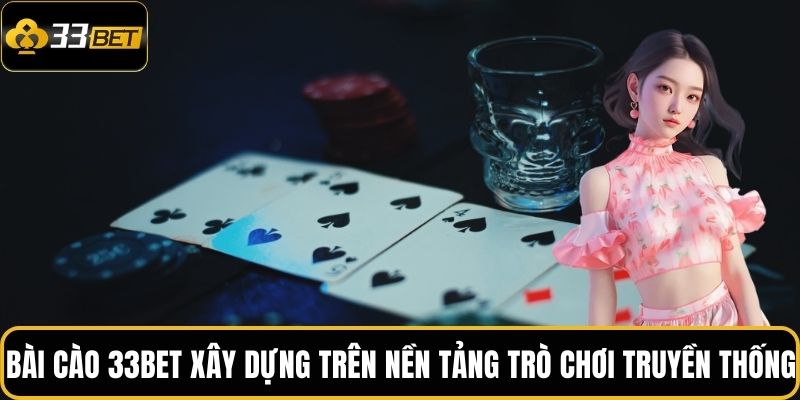 Bài Cào 3 Lá: Kinh Nghiệm Chơi Hiệu Quả Dành Cho Người Mới 2 Bài Cào 33BET được xây dựng trên nền tảng trò chơi truyền thống