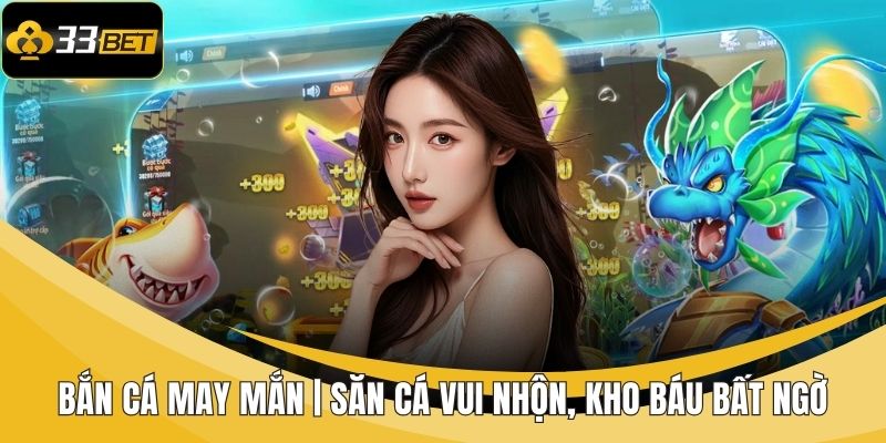 Bắn Cá May Mắn