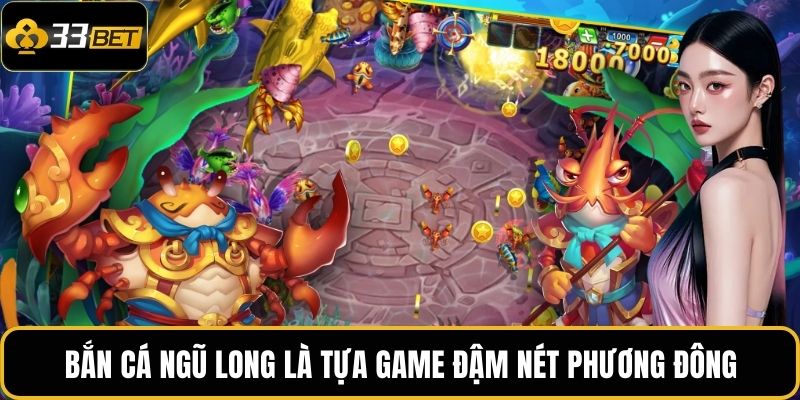 Bắn cá Ngũ Long là tựa game đậm nét phương Đông