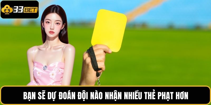 Kèo Thẻ Phạt | Dự Đoán Kịch Tính, Nhận Thưởng Bất Ngờ 3 Bạn sẽ dự đoán đội nào nhận nhiều thẻ phạt hơn