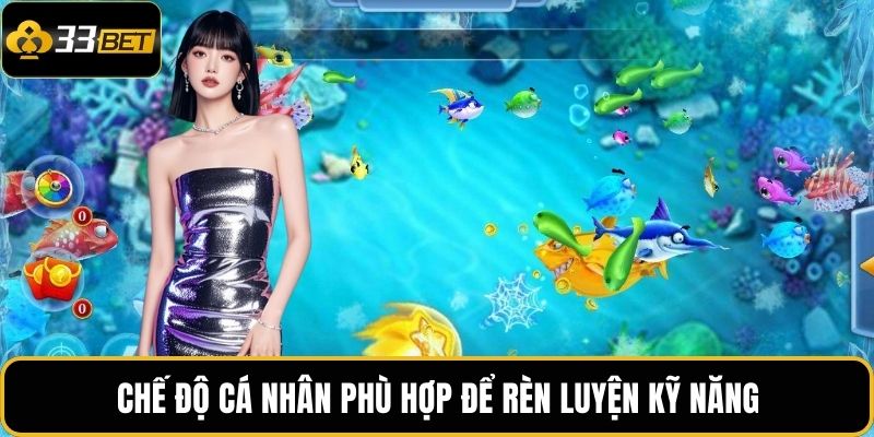 Chế độ cá nhân phù hợp để rèn luyện kỹ năng