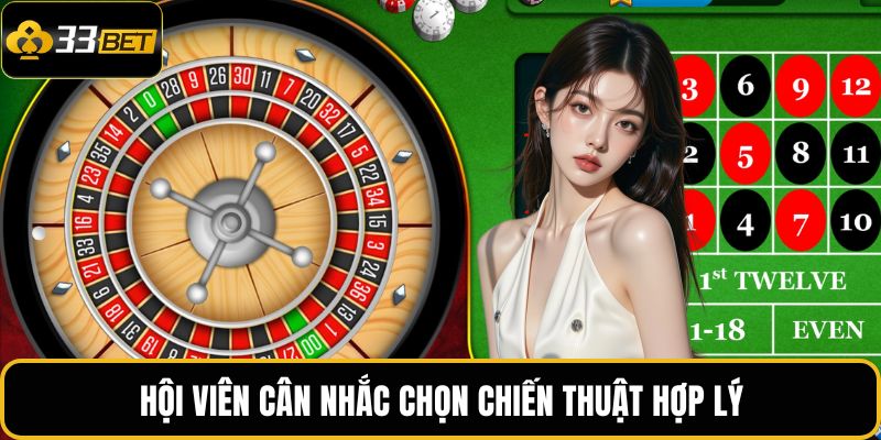 Roulette 33BET – Trải Nghiệm Vòng Quay May Mắn Hấp Dẫn 4 Hội viên cân nhắc chọn chiến thuật hợp lý