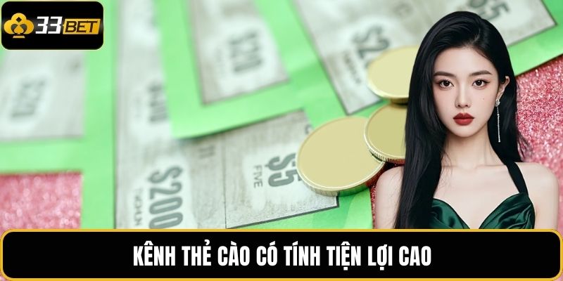 Nạp Tiền 33BET | Giao Dịch Nhanh Gọn, Hỗ Trợ Đa Kênh 3 Kênh thẻ cào có tính tiện lợi cao