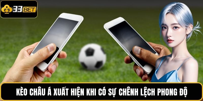 Kèo Châu Á | Lựa Chọn Cá Cược Minh Bạch, Lợi Nhuận Tối Ưu 2 Kèo châu Á xuất hiện khi có sự chênh lệch phong độ