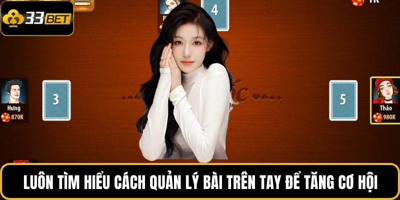 Sâm Lốc Đỉnh Cao 33BET – Hành Trình Khuấy Động Mọi Giác Quan 4 Luôn tìm hiểu cách quản lý bài trên tay để tăng cơ hội