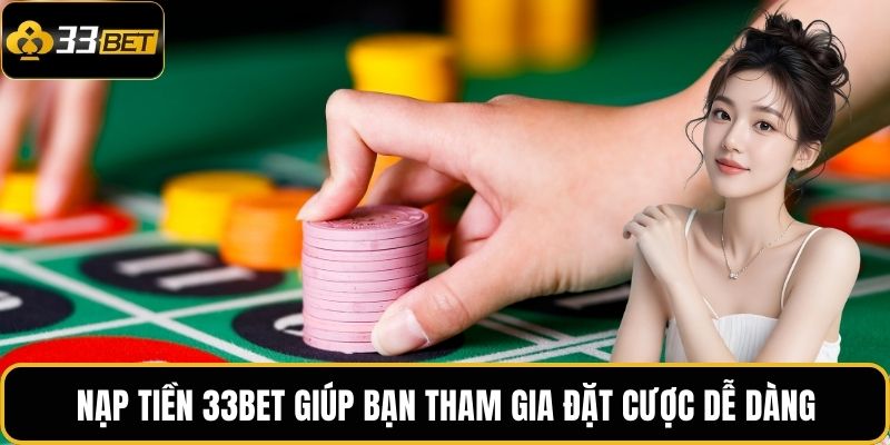 Nạp Tiền 33BET | Giao Dịch Nhanh Gọn, Hỗ Trợ Đa Kênh 1 Nạp tiền 33BET giúp bạn tham gia đặt cược dễ dàng