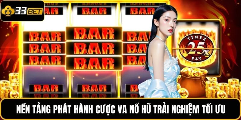VA Nổ Hũ – Khám Phá Cảm Giác Quay Hũ Bùng Nổ Tại 33BET 2 Nền tảng phát hành cược VA Nổ hũ trải nghiệm tối ưu