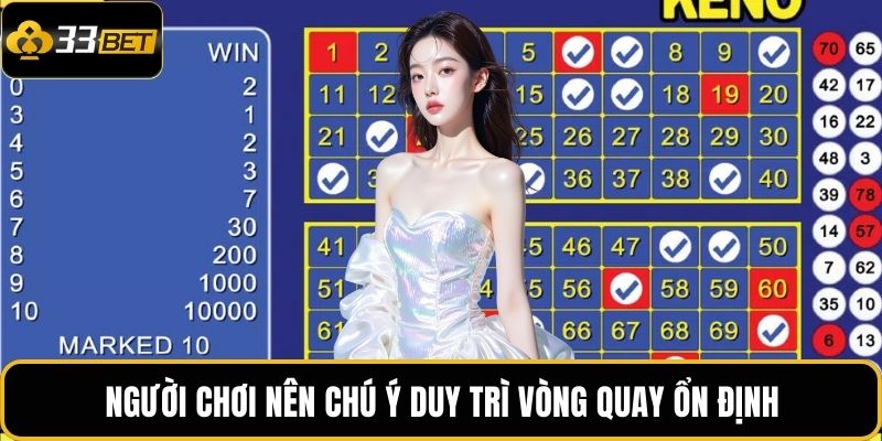 Người chơi nên chú ý duy trì vòng quay ổn định