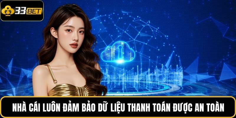 Nhà cái luôn đảm bảo dữ liệu thanh toán được an toàn