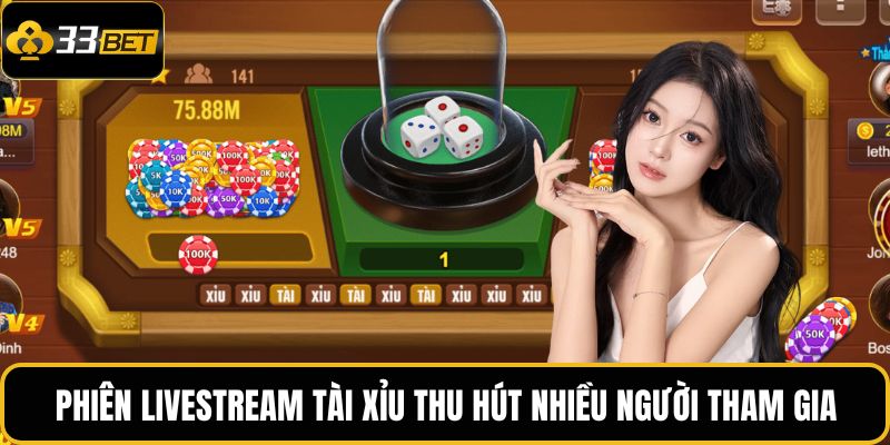 Live Tài Xỉu – Trò Chơi Cá Cược Trực Tuyến Thú Vị 2 Phiên livestream tài xỉu thu hút nhiều người tham gia