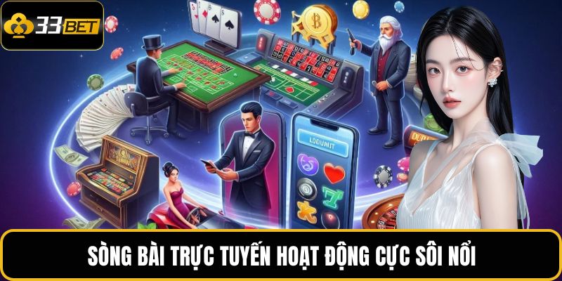 Sòng bài trực tuyến hoạt động cực sôi nổi