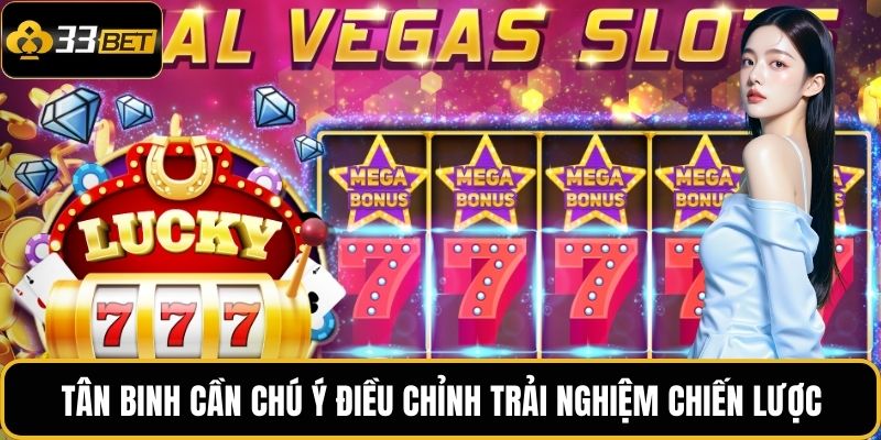 Tân binh cần chú ý điều chỉnh trải nghiệm chiến lược