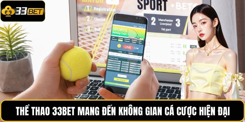 Thể thao 33BET mang đến không gian cá cược hiện đại