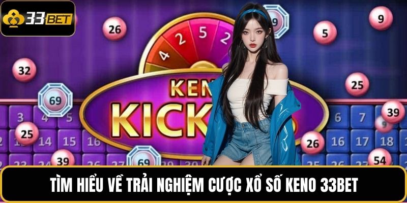 Tìm hiểu về trải nghiệm cược xổ số keno 33BET