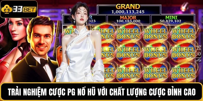 PG Nổ Hũ Tại 33BET – Khám Phá May Mắn, Thắng Lớn Bất Ngờ 2 Trải nghiệm cược PG Nổ hũ với chất lượng cược đỉnh cao