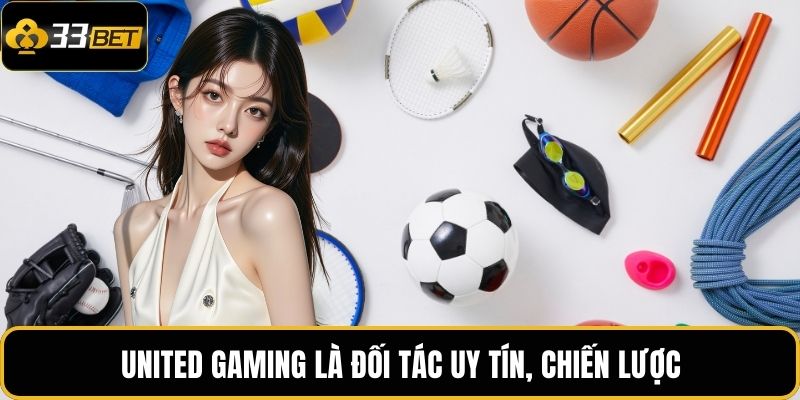 United Gaming là đối tác uy tín, chiến lược