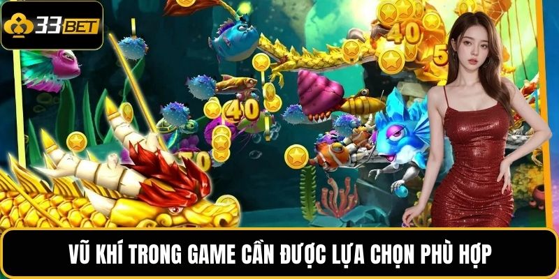 Vũ khí trong game cần được lựa chọn phù hợp