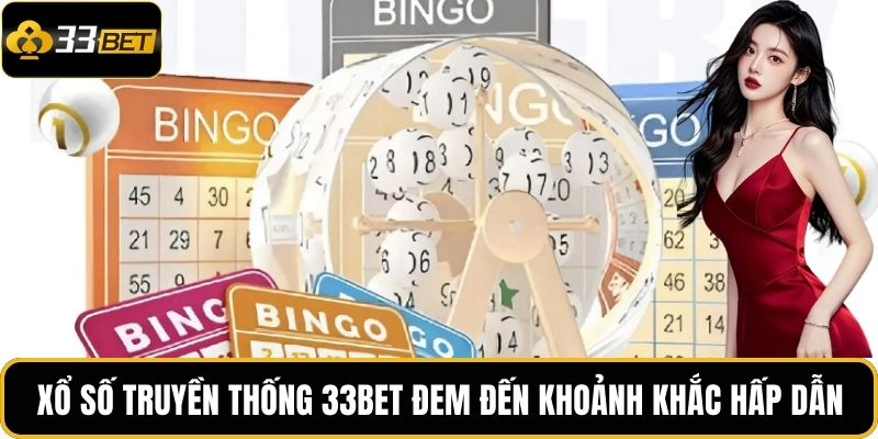 Xổ số truyền thống 33BET đem đến khoảnh khắc hấp dẫn